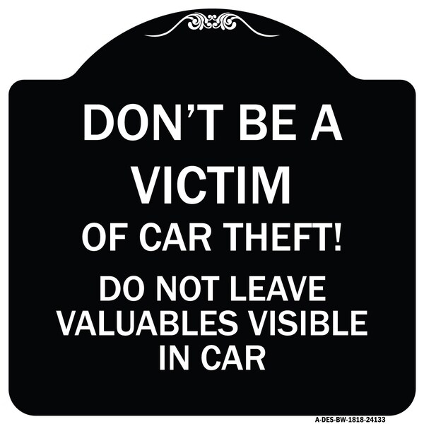 Dont Victim of Car Theft! Do Not Leave Valuables Visible in Car Aluminum Sign, 18" H, BW-1818-24133